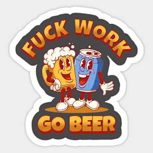 Fuck Work. Go Beer Sticker